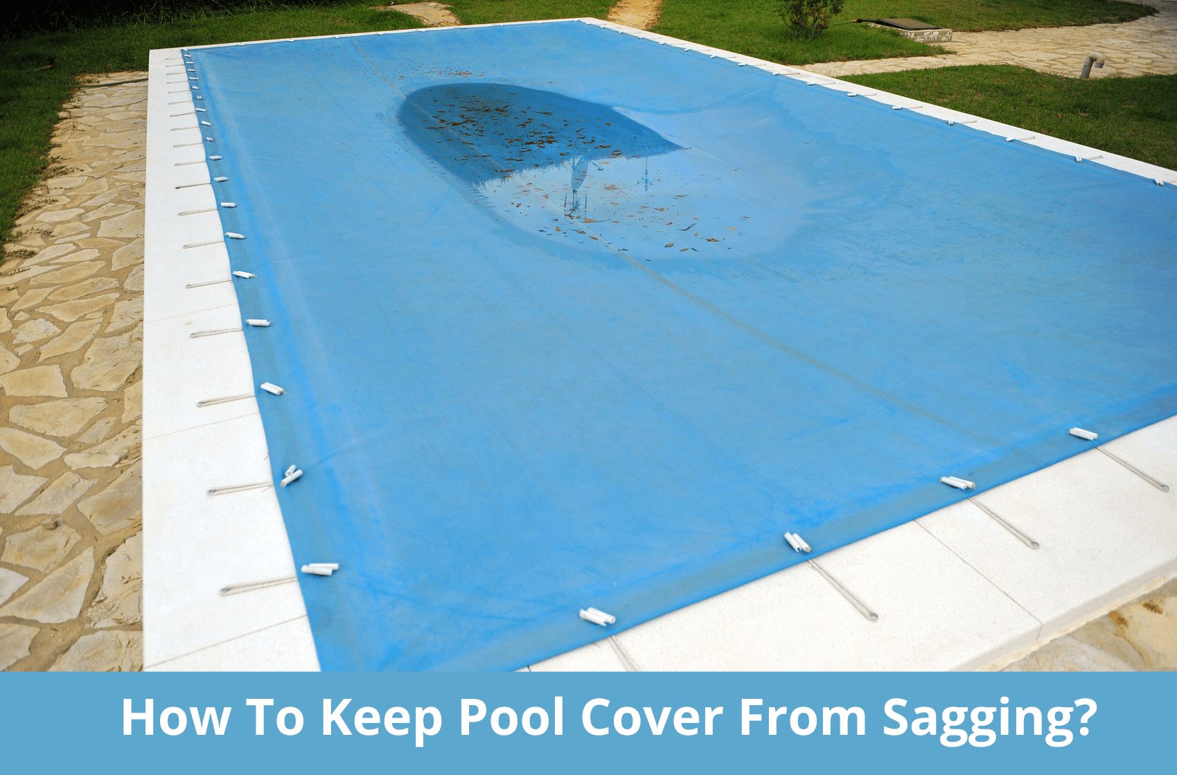 How To Keep Pool Cover From Sagging The Pool Mania