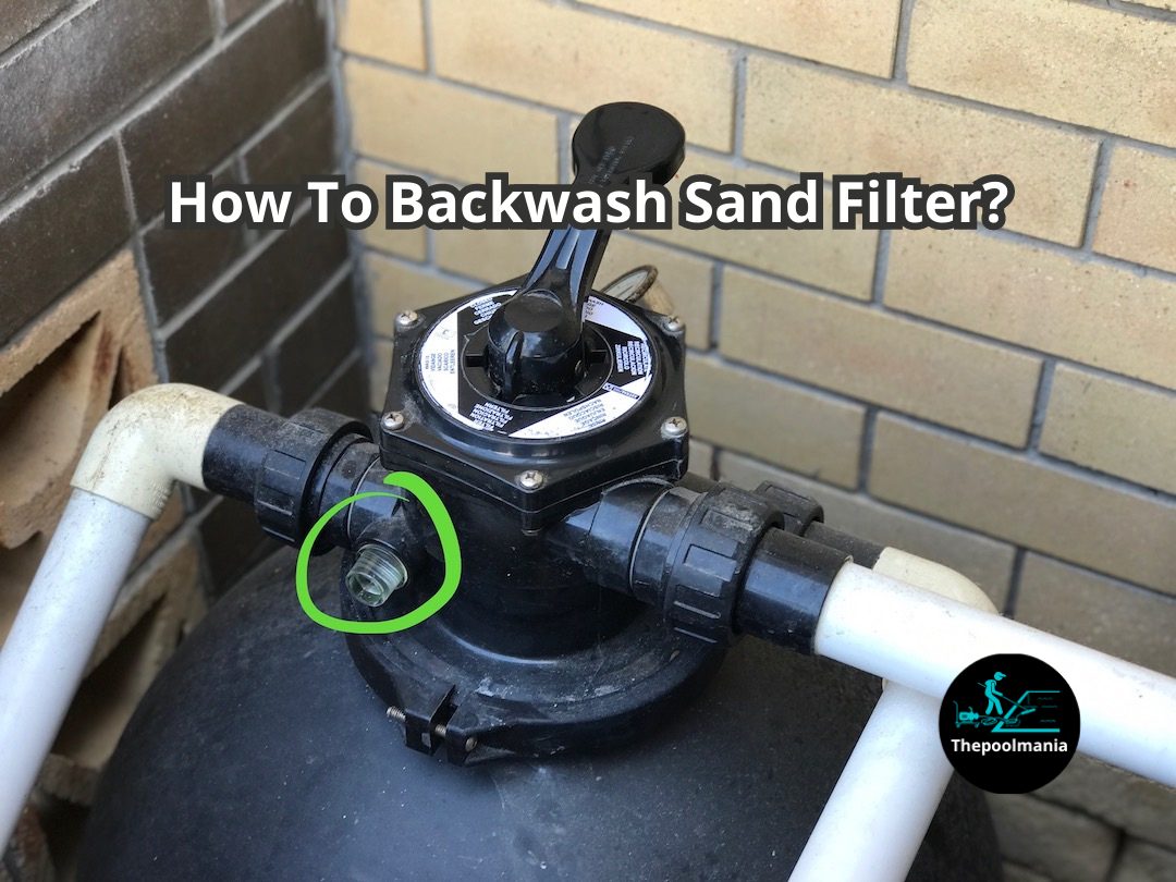 How To Backwash Sand Filter? The Pool Mania