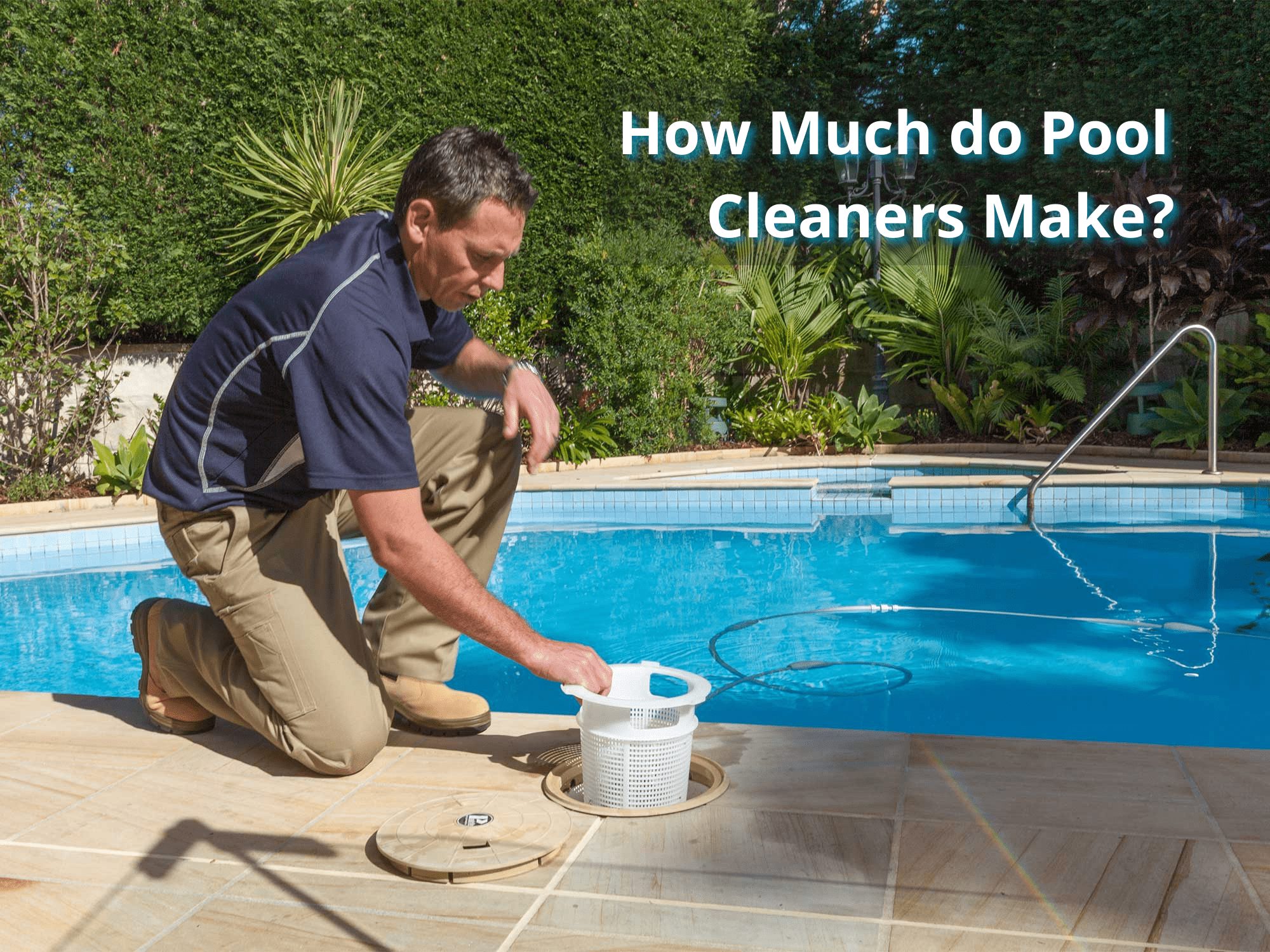 How Much Do Pool Cleaners Make? The Pool Mania