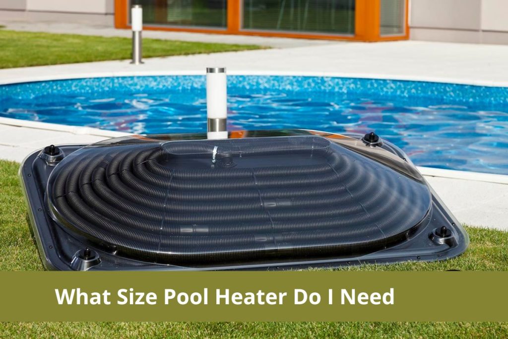 What Size Pool Heater Do I Need? - The Pool Mania