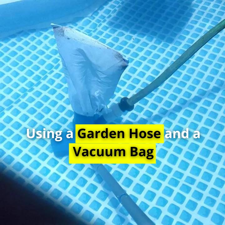 Using a Garden Hose and a Vacuum Bag